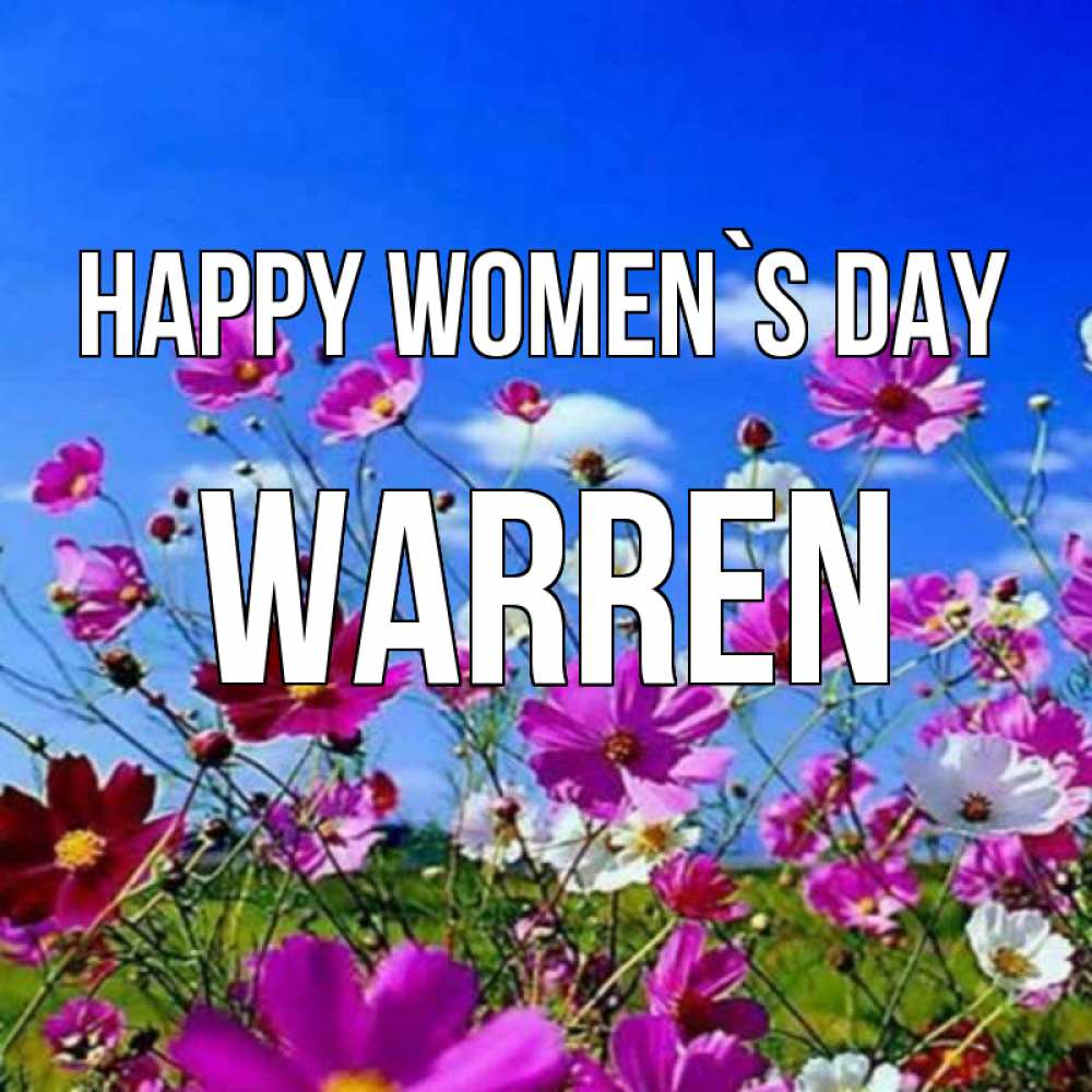 Greetings card с именем, Warren happy women`s day цветы Greetings with text for free download 